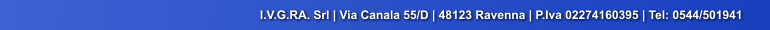 I.V.G.RA. Srl | Via Canala 55/D | 48123 Ravenna | P.Iva 02274160395 | Tel: 0544/501941